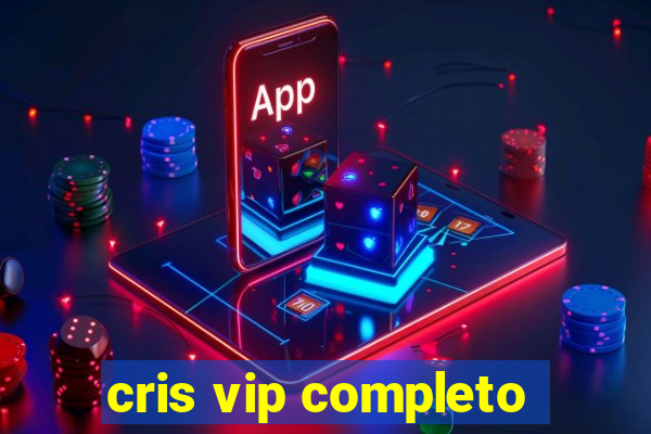 cris vip completo